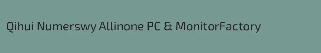 Qihui Numerswy Allinone PC & MonitorFactory